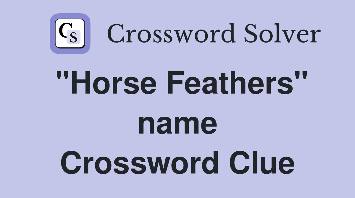 "Horse Feathers" name Crossword Clue