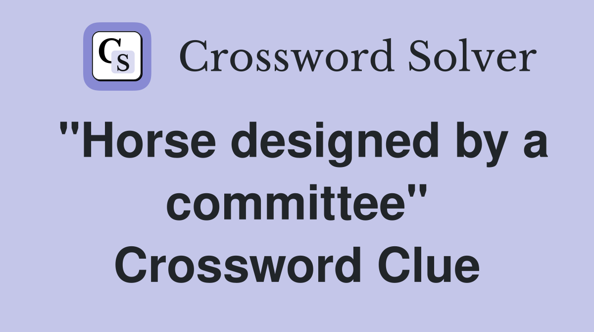 "Horse designed by a committee" Crossword Clue