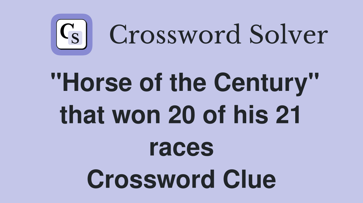 "Horse of the Century" that won 20 of his 21 races Crossword Clue