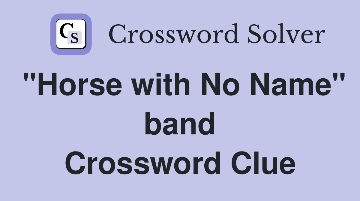 "Horse with No Name" band Crossword Clue