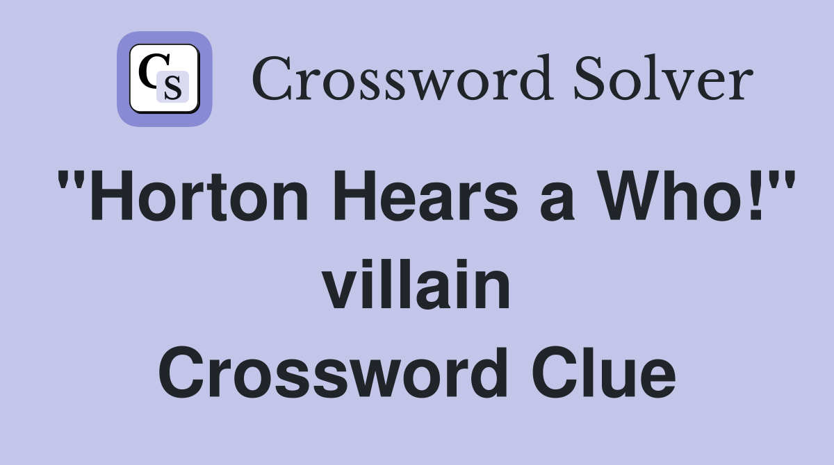 "Horton Hears a Who!" villain Crossword Clue