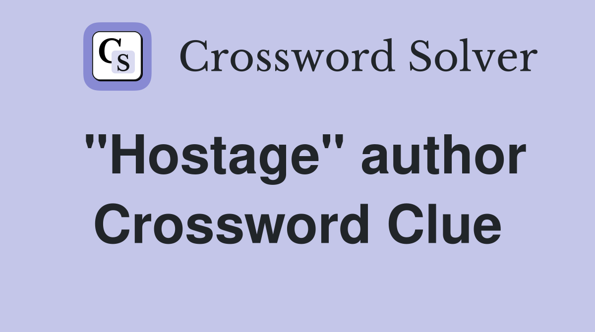 "Hostage" author Crossword Clue