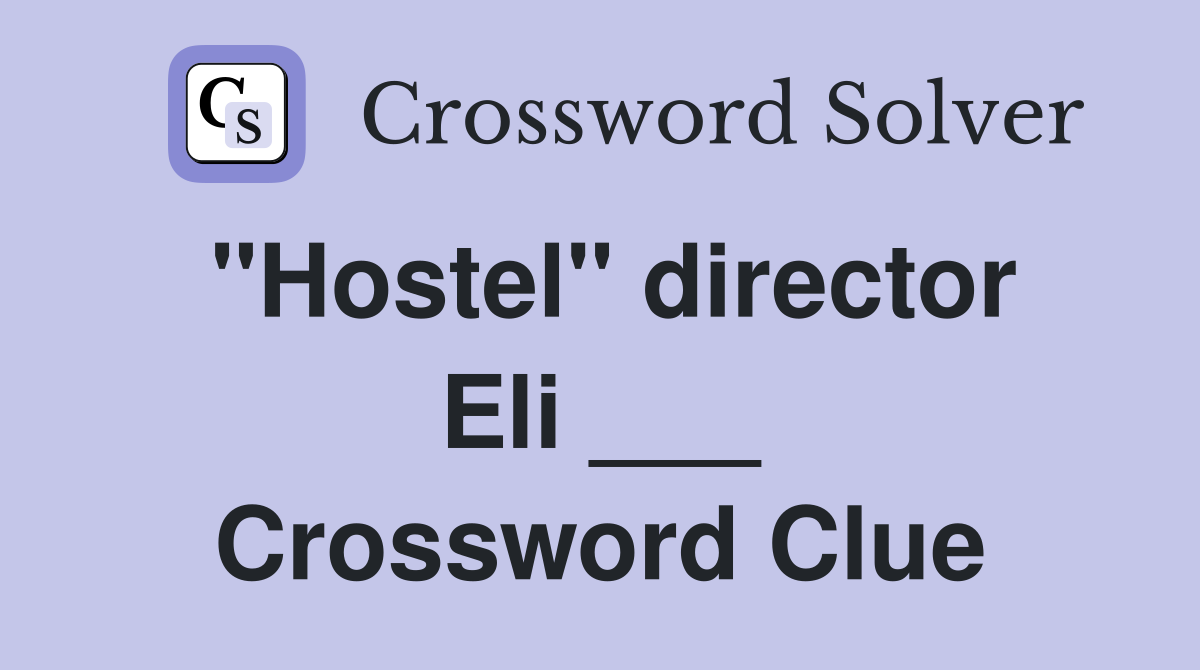 "Hostel" director Eli ___ Crossword Clue