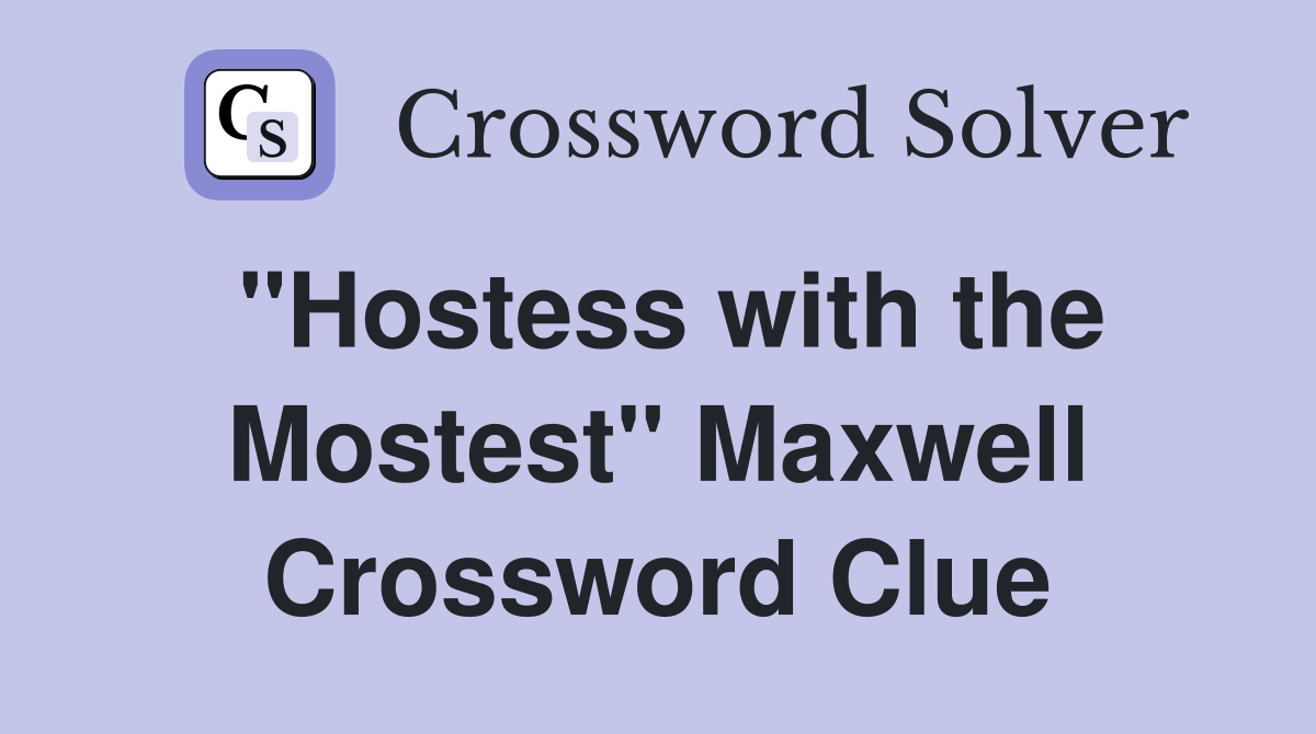 "Hostess with the Mostest" Maxwell Crossword Clue