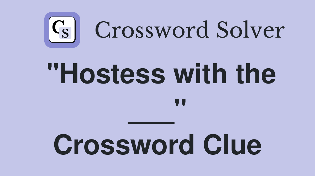 "Hostess with the ___" Crossword Clue