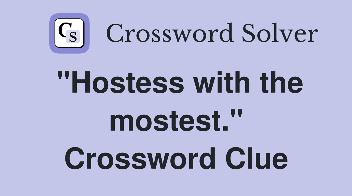 "Hostess with the mostest." Crossword Clue