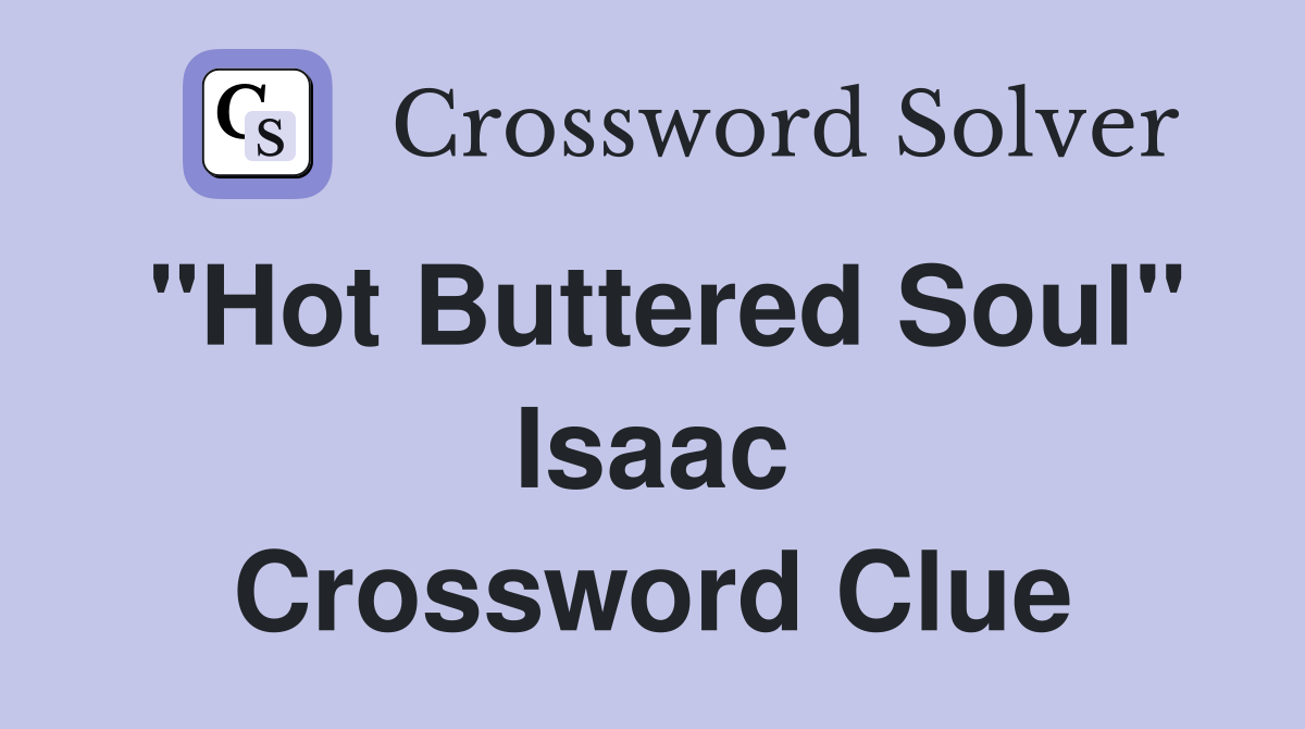 "Hot Buttered Soul" Isaac Crossword Clue