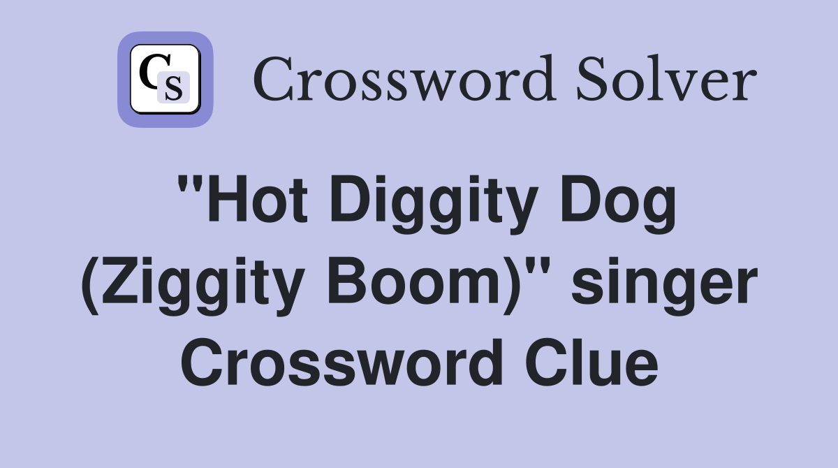 "Hot Diggity Dog (Ziggity Boom)" singer Crossword Clue