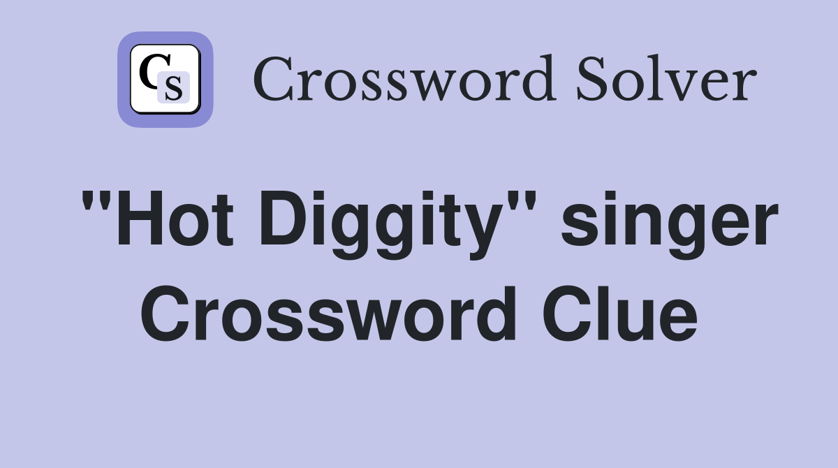 "Hot Diggity" singer Crossword Clue