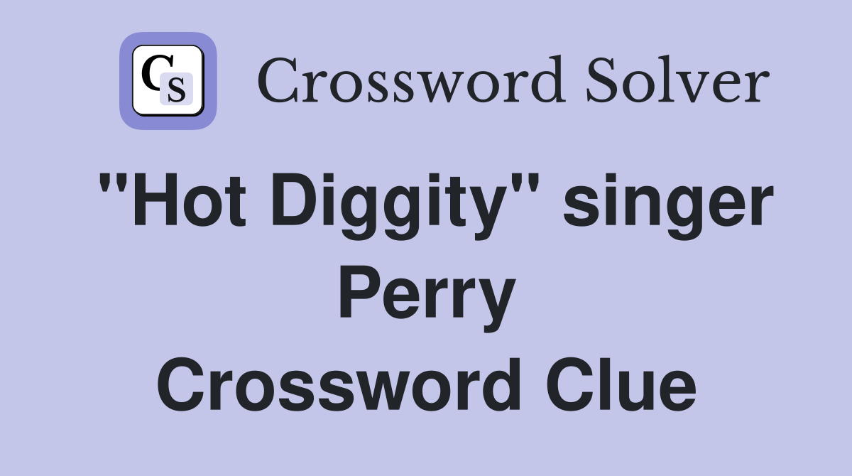 "Hot Diggity" singer Perry Crossword Clue