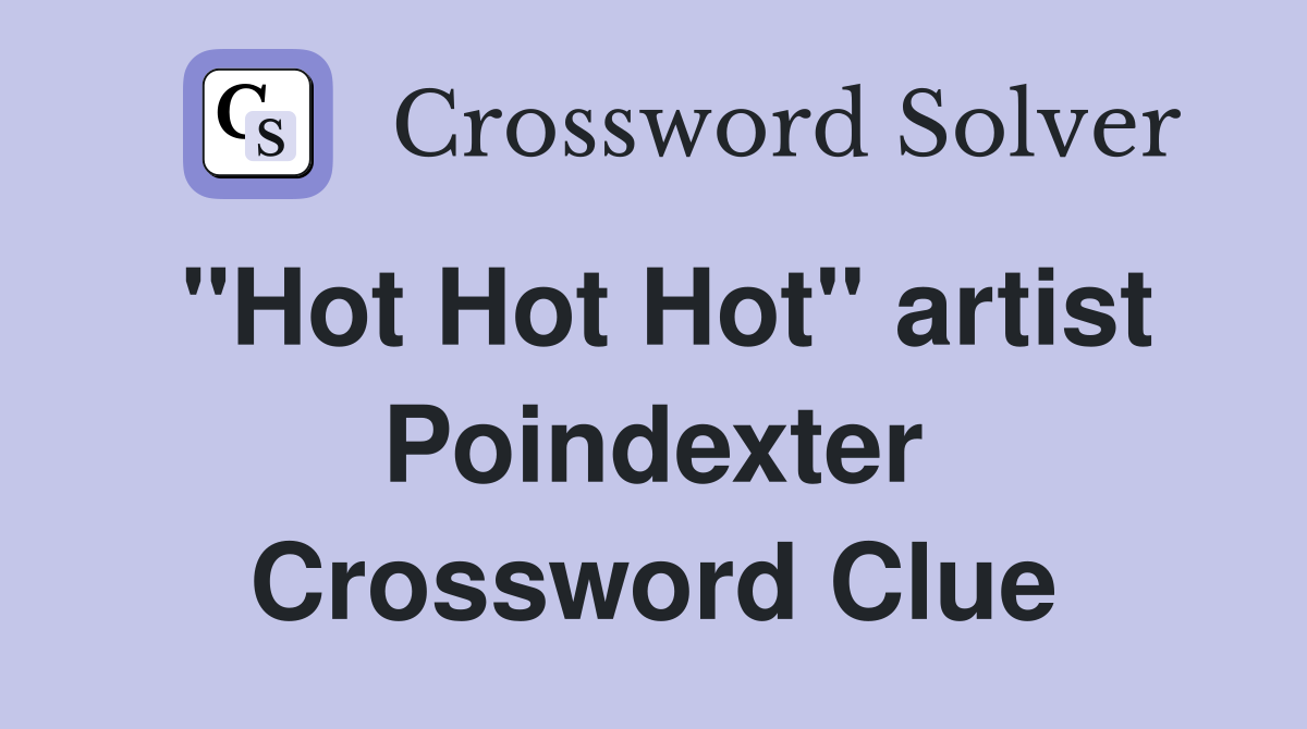 "Hot Hot Hot" artist Poindexter Crossword Clue