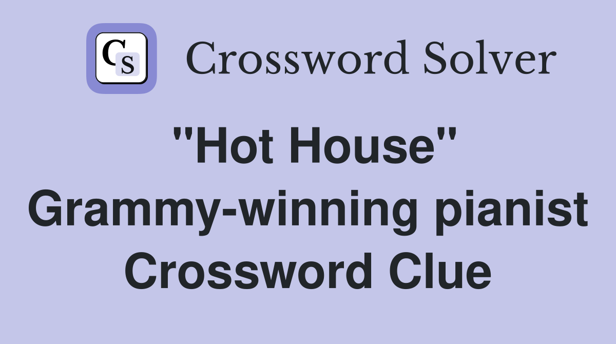 "Hot House" Grammy-winning pianist Crossword Clue