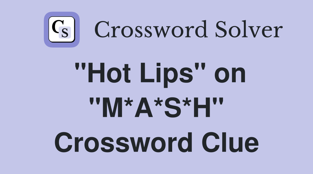 "Hot Lips" on "M*A*S*H" Crossword Clue
