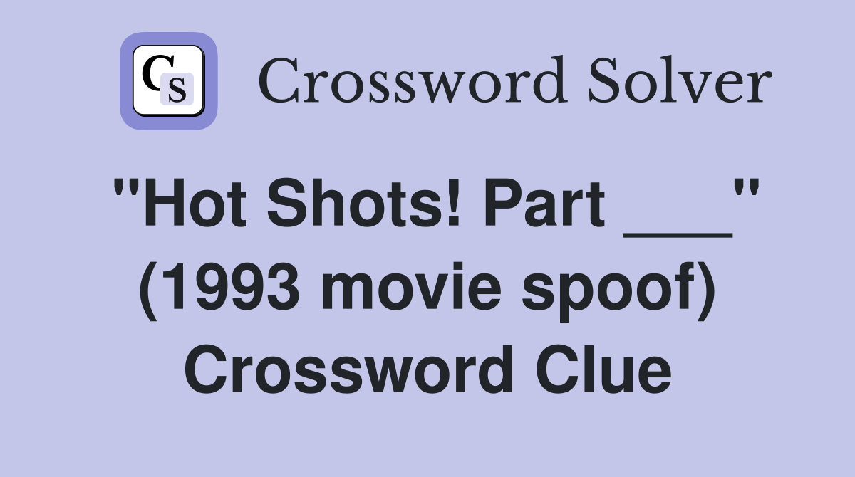 "Hot Shots! Part ___" (1993 movie spoof) Crossword Clue