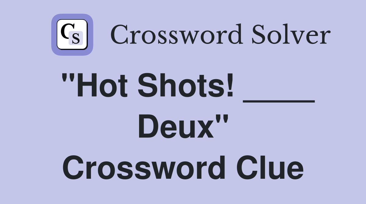 "Hot Shots! ____ Deux" Crossword Clue