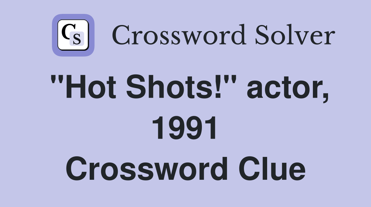 "Hot Shots!" actor, 1991 Crossword Clue
