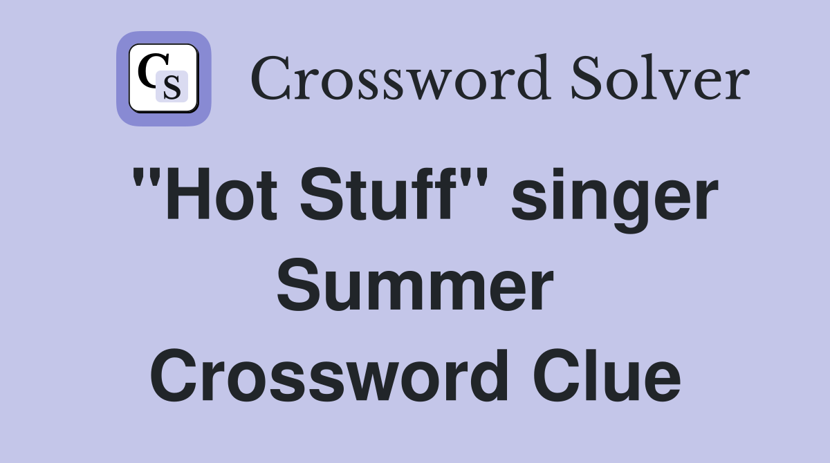 "Hot Stuff" singer Summer Crossword Clue