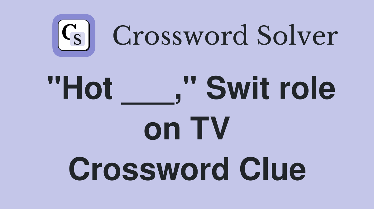 "Hot ___," Swit role on TV Crossword Clue