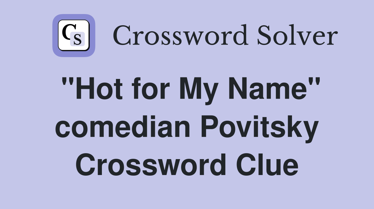 "Hot for My Name" comedian Povitsky Crossword Clue