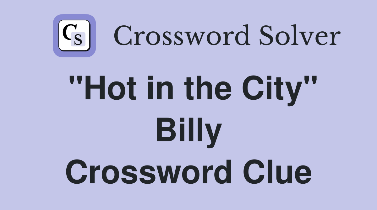 "Hot in the City" Billy Crossword Clue