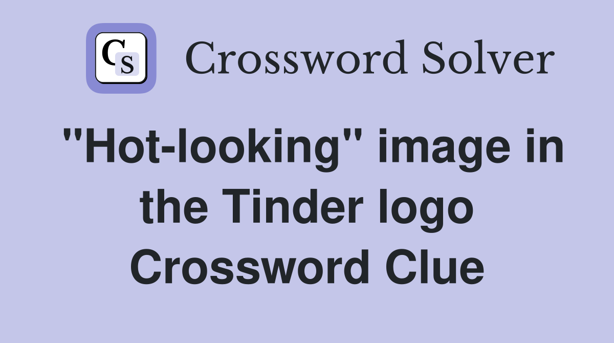 "Hot-looking" image in the Tinder logo Crossword Clue