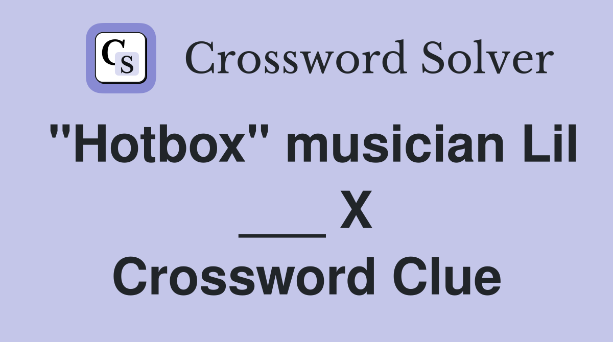 "Hotbox" musician Lil ___ X Crossword Clue
