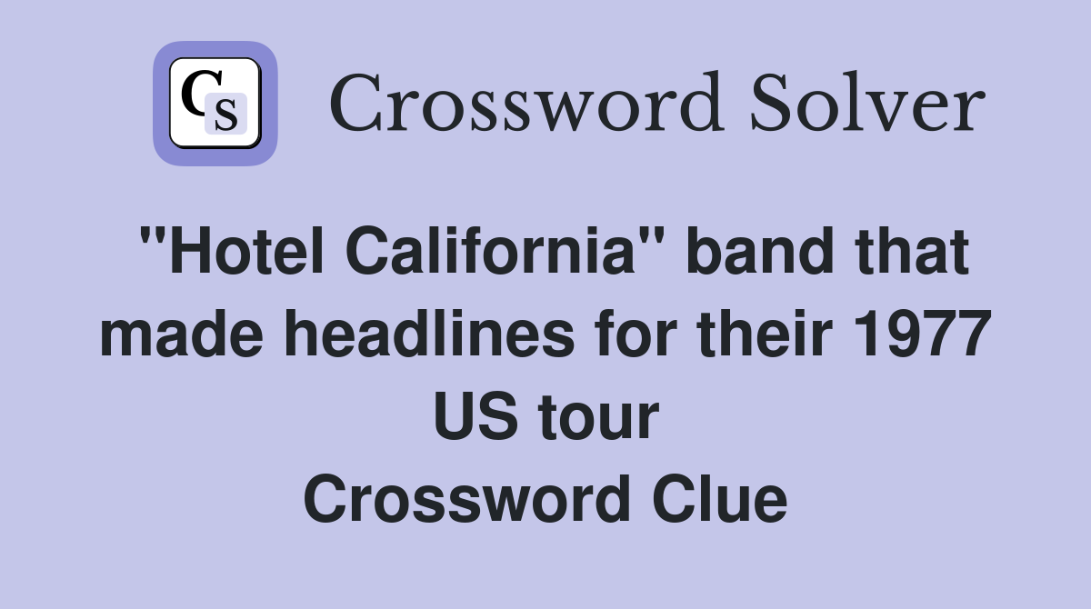 "Hotel California" band that made headlines for their 1977 US tour Crossword Clue