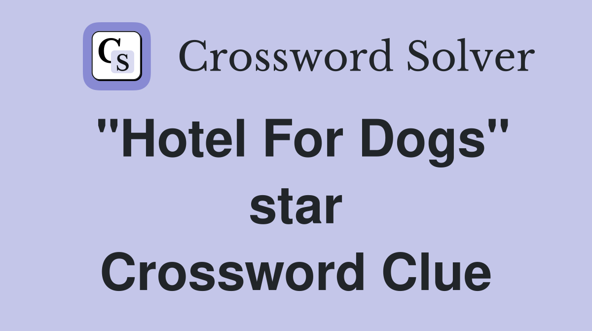 "Hotel For Dogs" star Crossword Clue