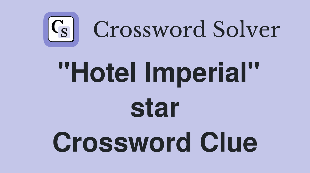 "Hotel Imperial" star Crossword Clue