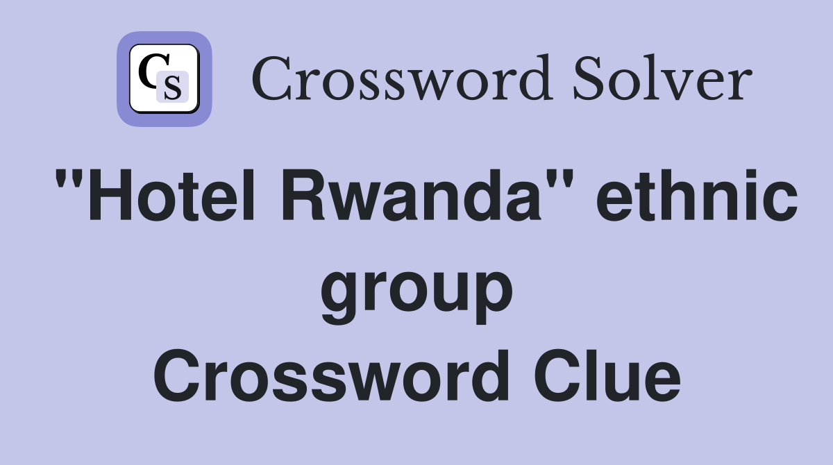 "Hotel Rwanda" ethnic group Crossword Clue