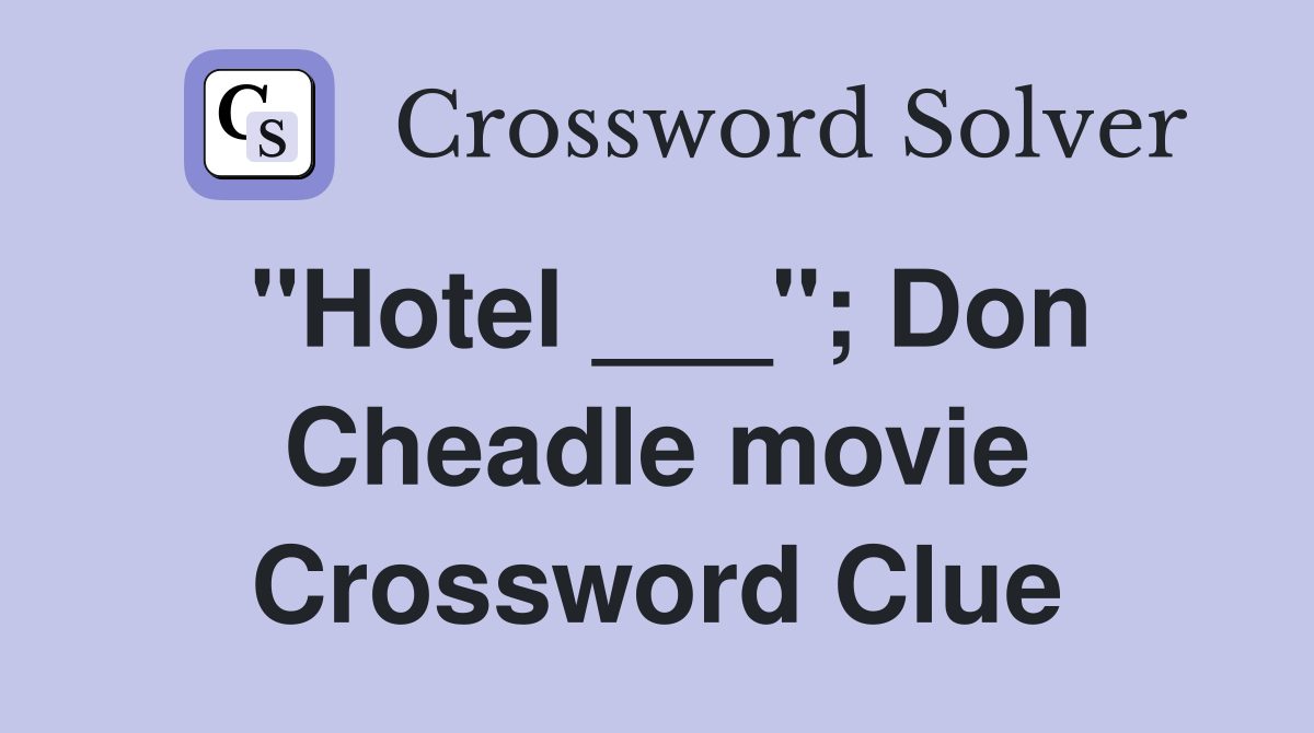 "Hotel ___"; Don Cheadle movie Crossword Clue