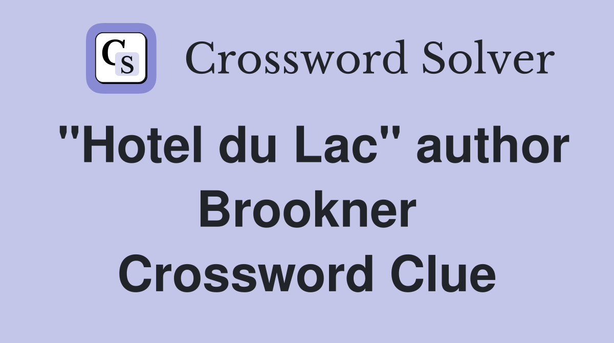 "Hotel du Lac" author Brookner Crossword Clue