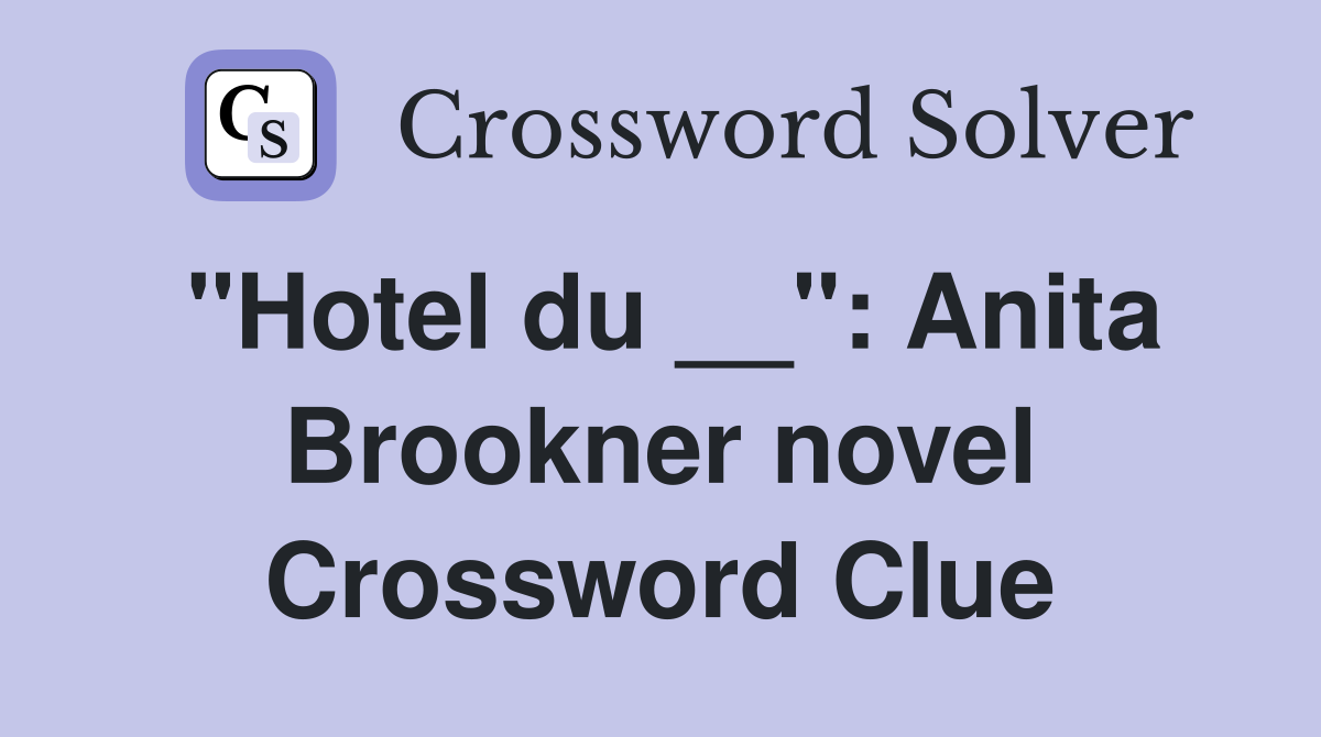 "Hotel du __": Anita Brookner novel Crossword Clue