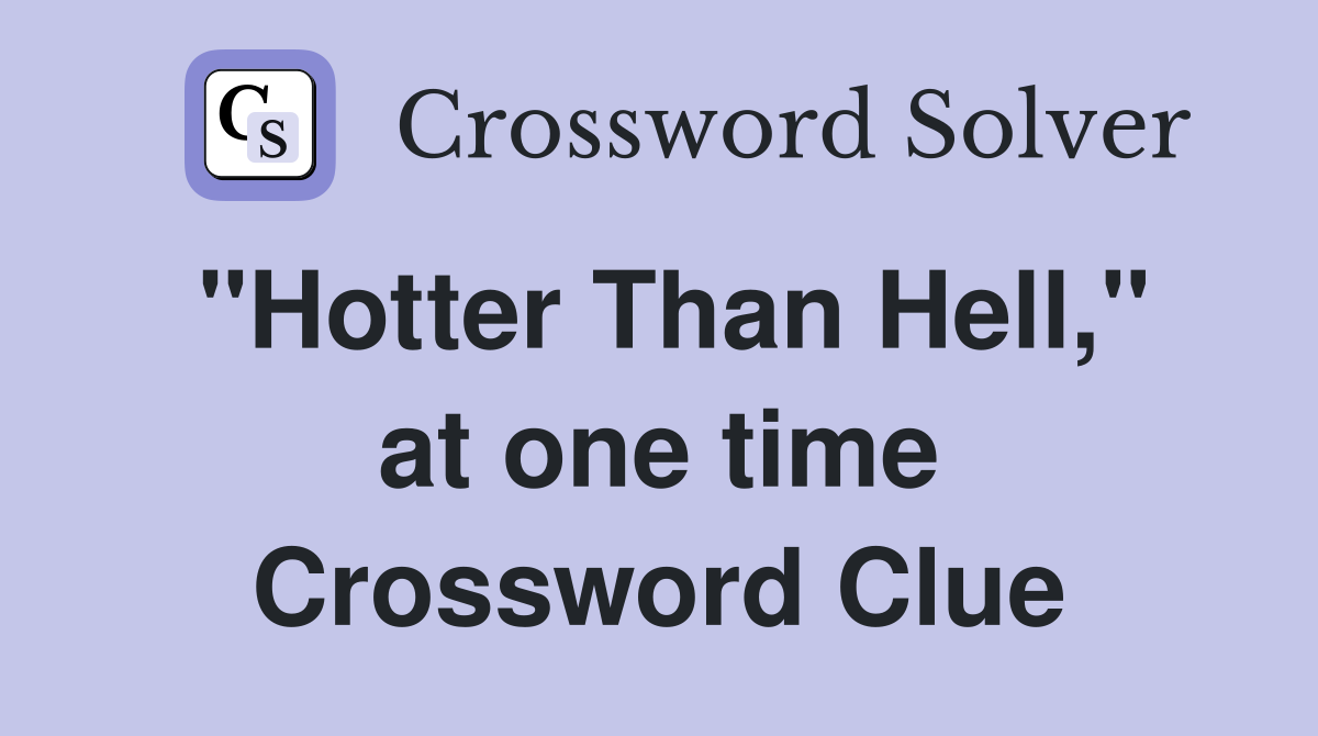"Hotter Than Hell," at one time Crossword Clue