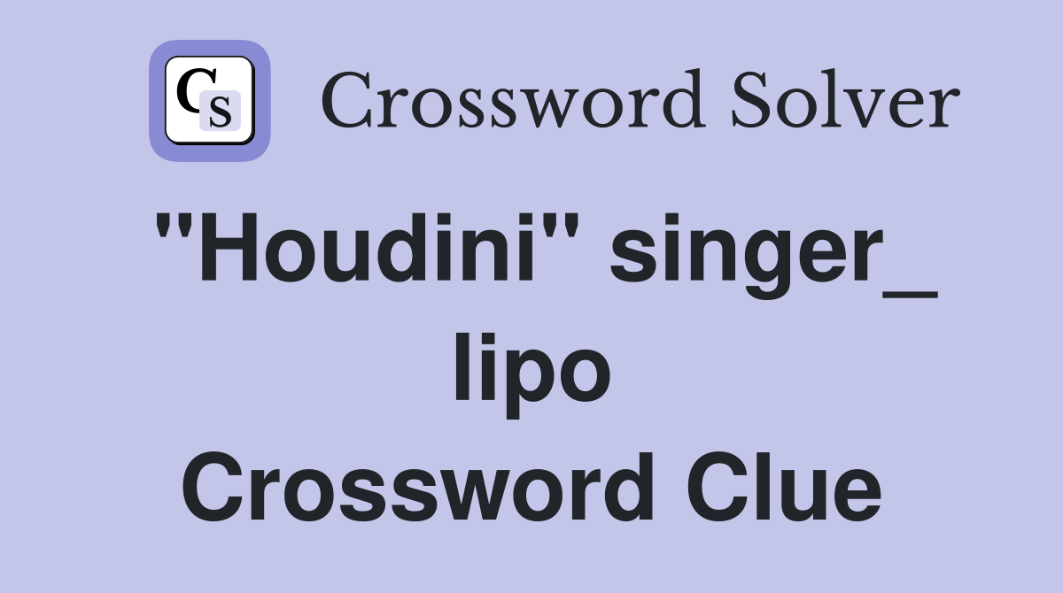 "Houdini" singer_ lipo Crossword Clue