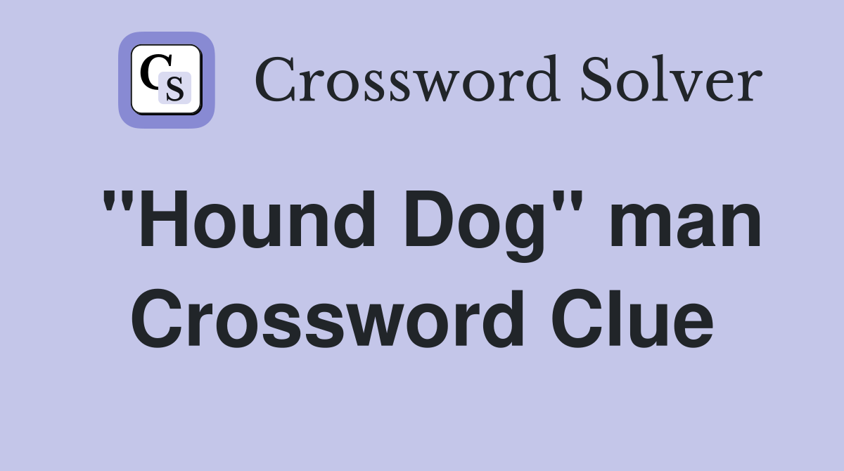"Hound Dog" man Crossword Clue