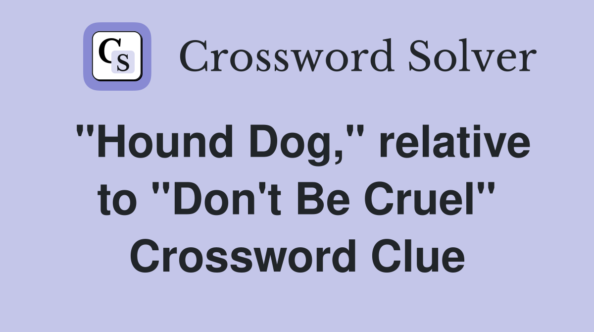 "Hound Dog," relative to "Don't Be Cruel" Crossword Clue