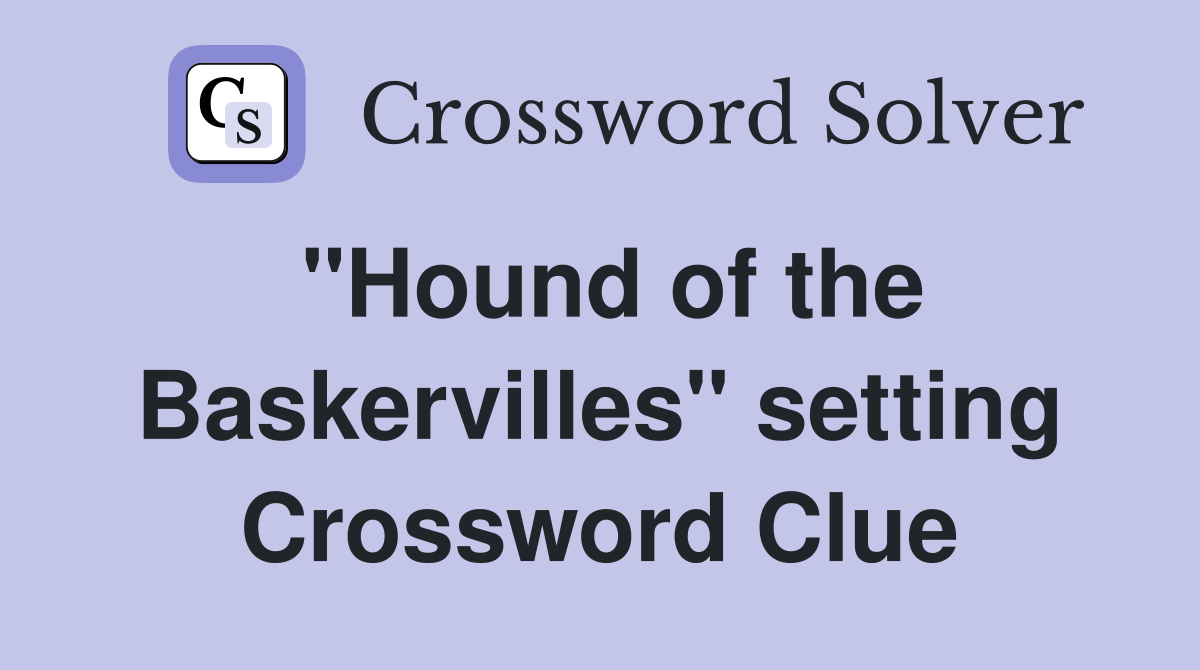 "Hound of the Baskervilles" setting Crossword Clue
