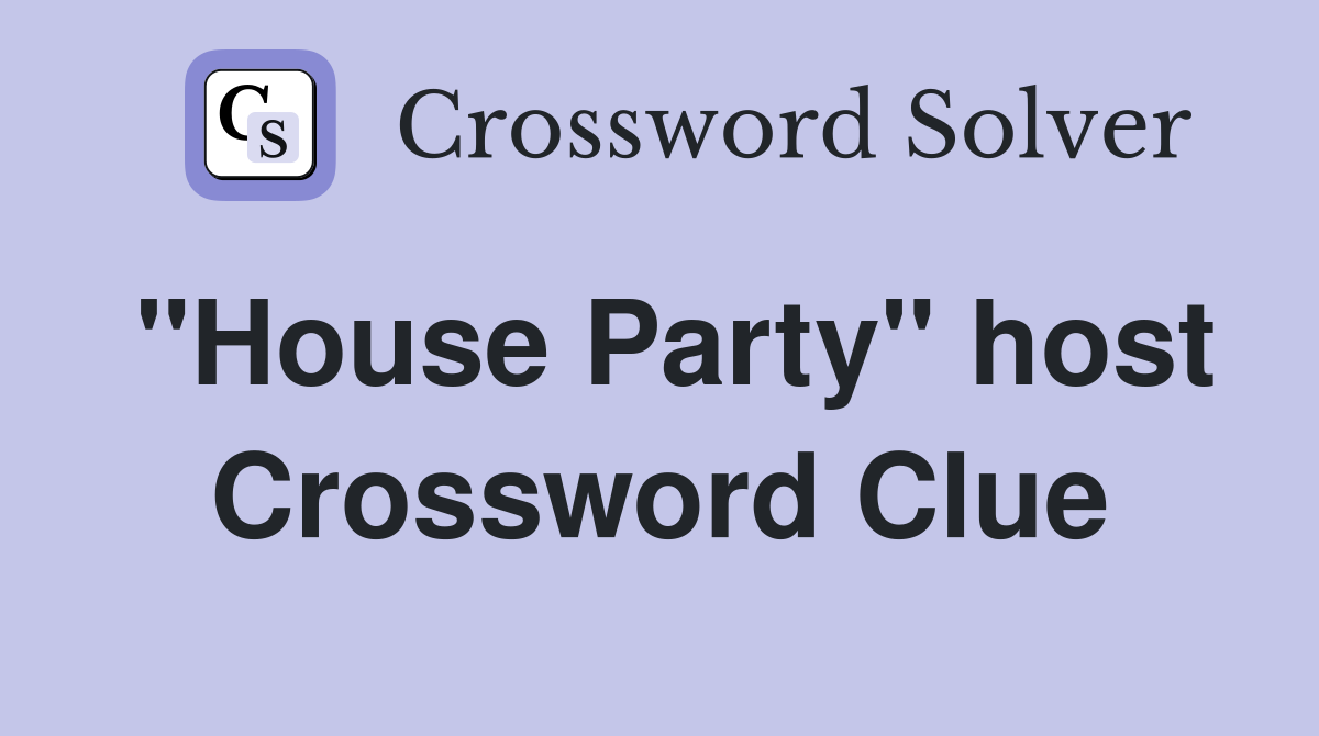 "House Party" host Crossword Clue