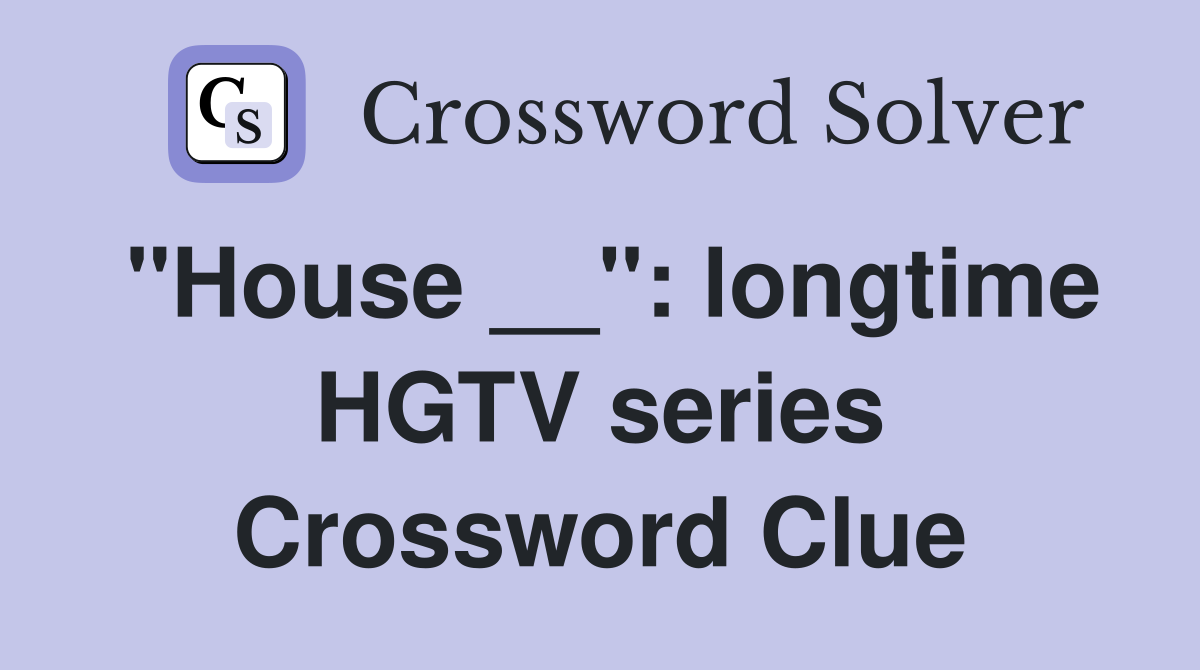 "House __": longtime HGTV series Crossword Clue