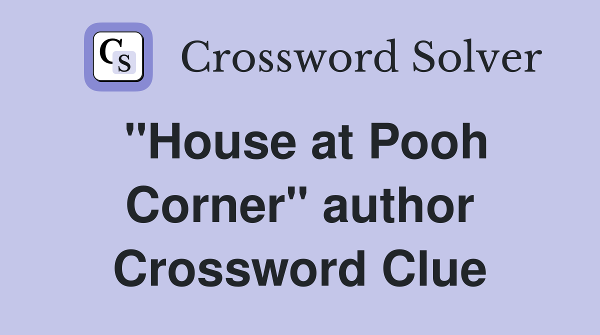 "House at Pooh Corner" author Crossword Clue