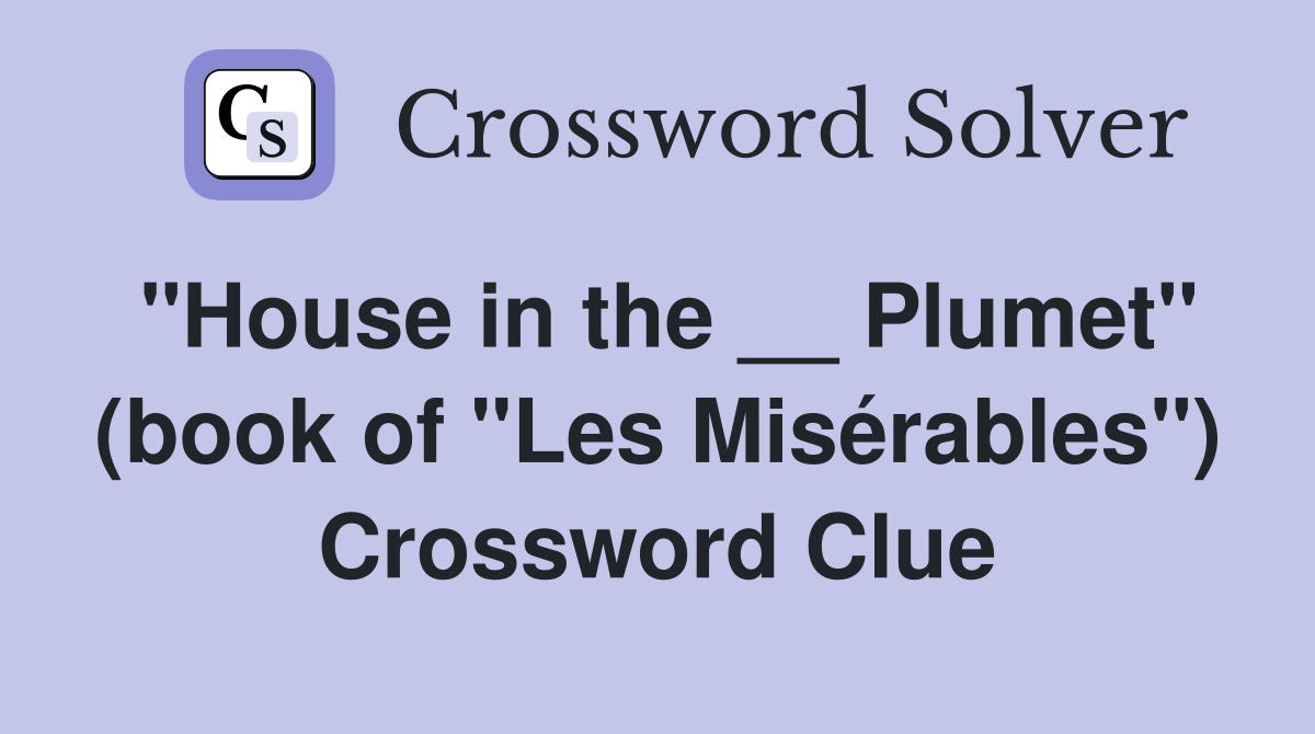 "House in the __ Plumet" (book of "Les Misérables") Crossword Clue