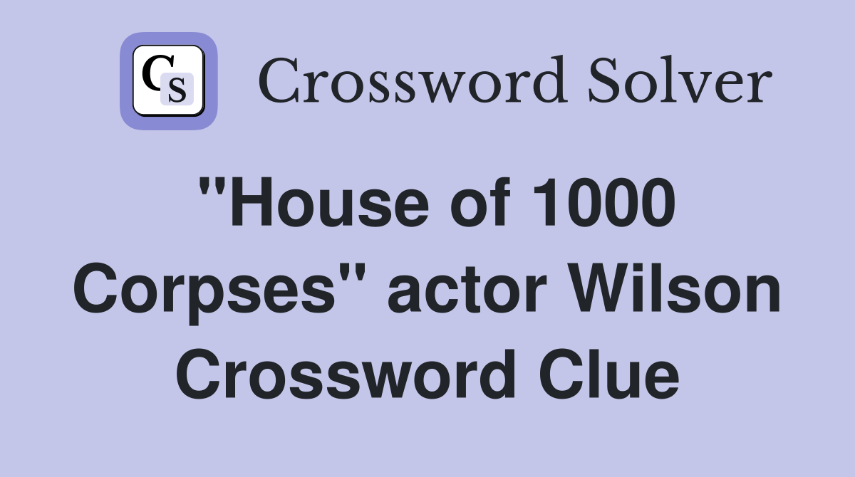 "House of 1000 Corpses" actor Wilson Crossword Clue
