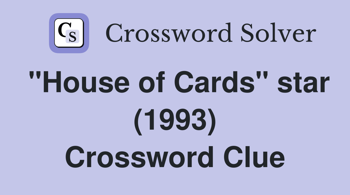 "House of Cards" star (1993) Crossword Clue