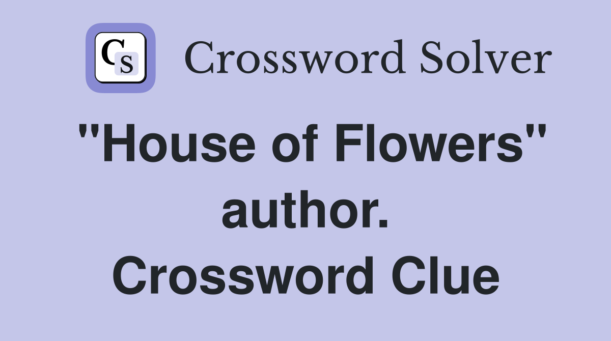 "House of Flowers" author. Crossword Clue