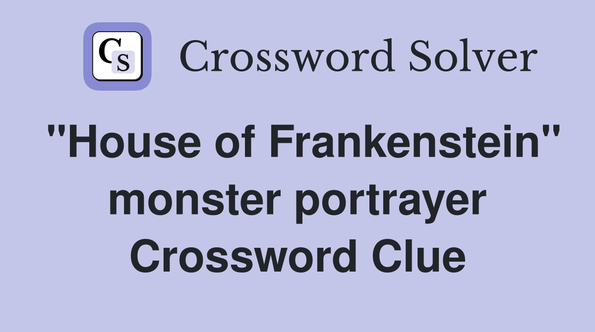 "House of Frankenstein" monster portrayer Crossword Clue