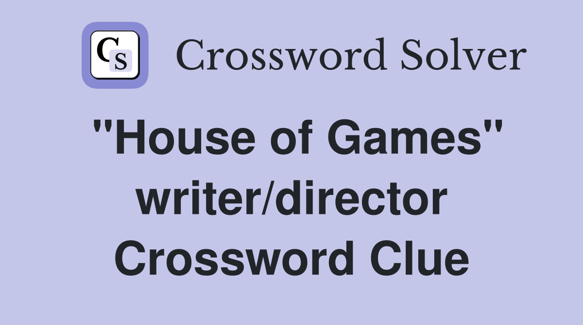 "House of Games" writer/director Crossword Clue