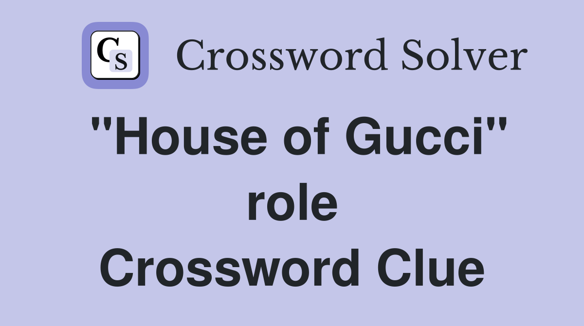 "House of Gucci" role Crossword Clue