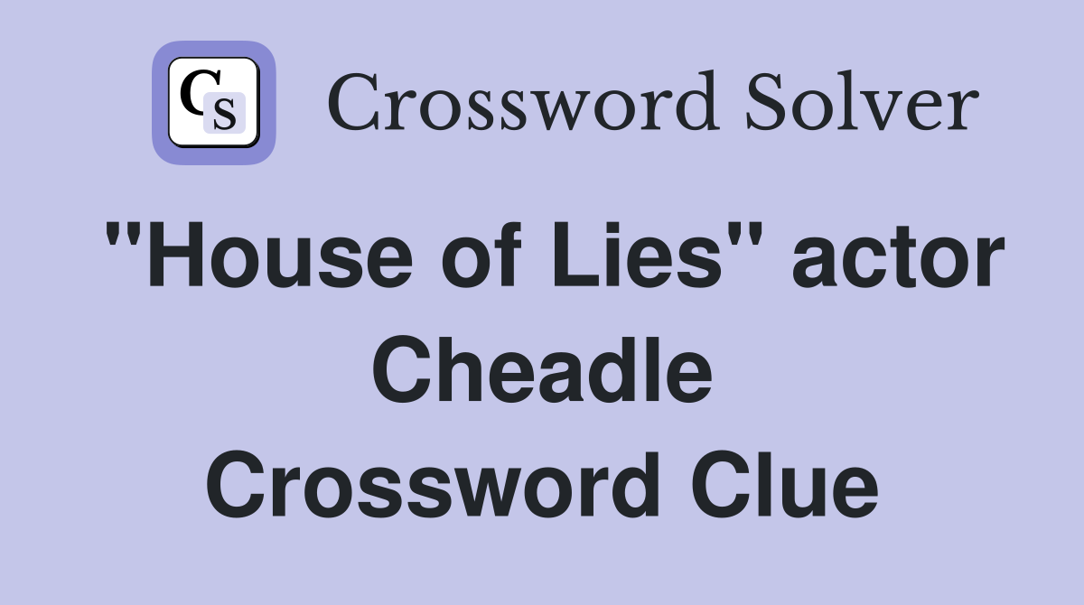 "House of Lies" actor Cheadle Crossword Clue