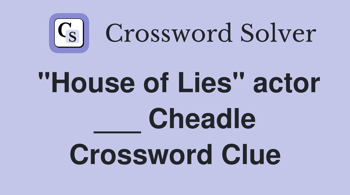 "House of Lies" actor ___ Cheadle Crossword Clue